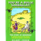 You're A Bully Sanballat! by Hilary Creed